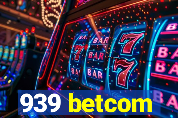 939 betcom